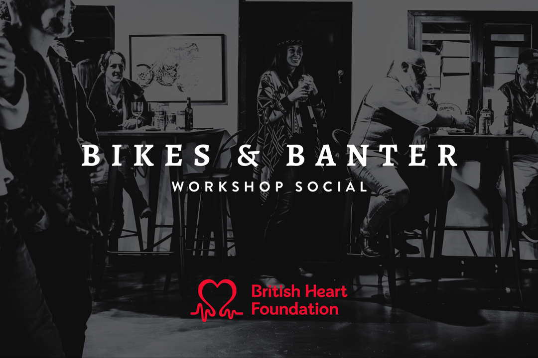 Bikes & Banter — Workshop Social in Support of the British Heart Foundation